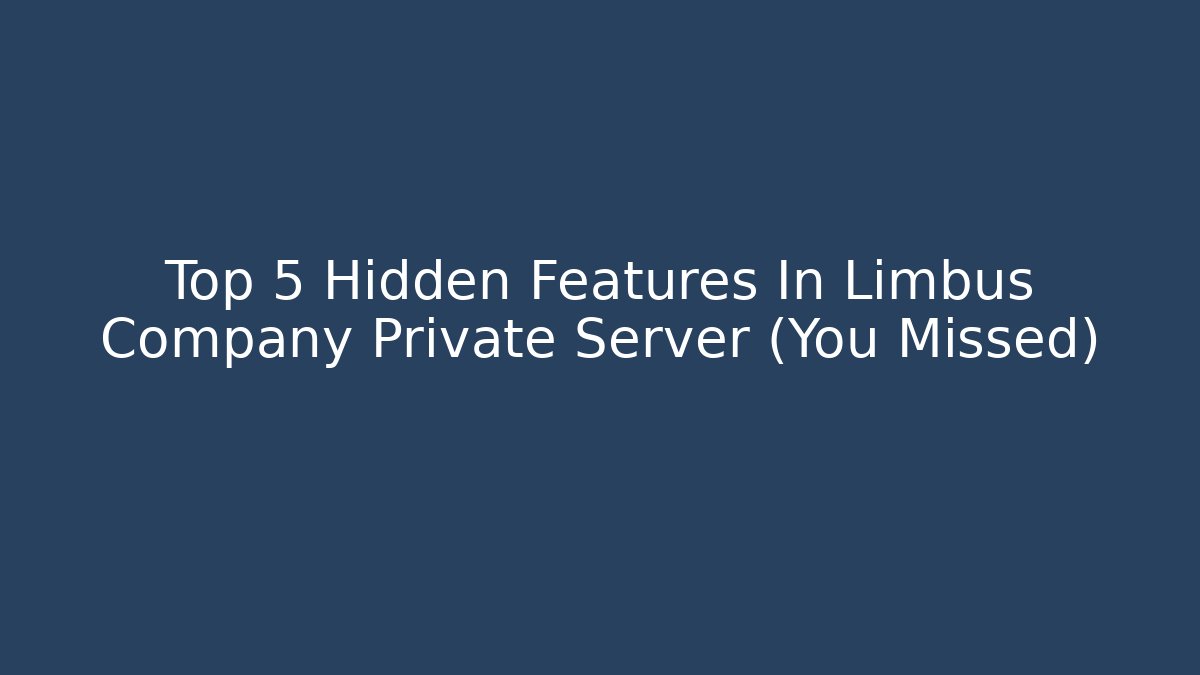 Top 5 Hidden Features In Limbus Company Private Server (You Missed)