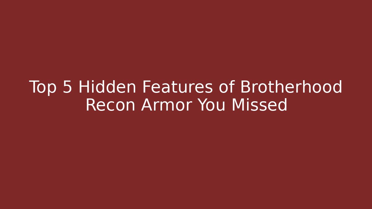 Top 5 Hidden Features of Brotherhood Recon Armor You Missed