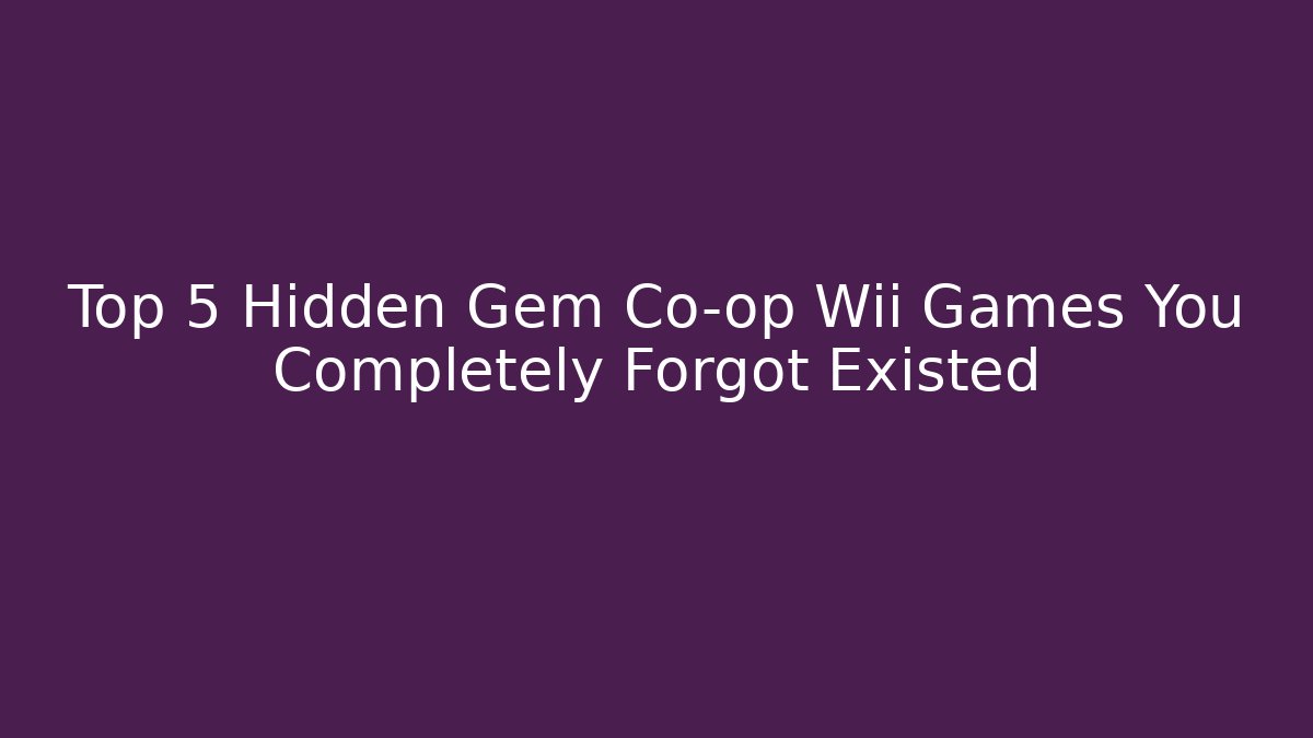 Top 5 Hidden Gem Co-op Wii Games You Completely Forgot Existed