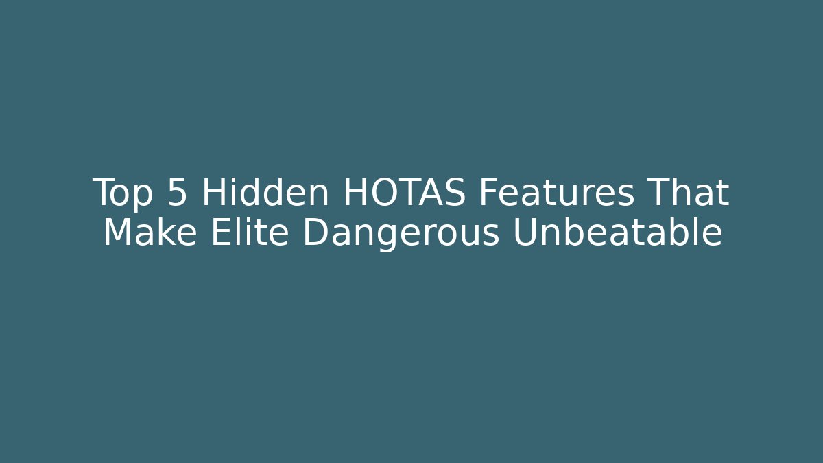Top 5 Hidden HOTAS Features That Make Elite Dangerous Unbeatable