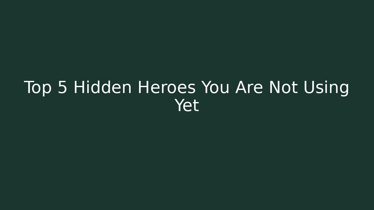 Top 5 Hidden Heroes You Are Not Using Yet - Critter Realm