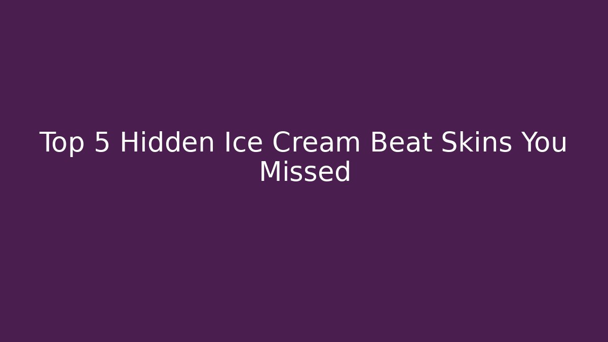 Top 5 Hidden Ice Cream Beat Skins You Missed