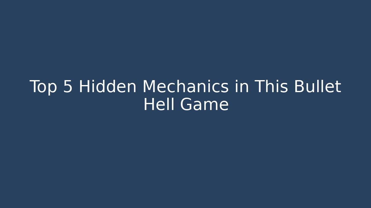 Top 5 Hidden Mechanics in This Bullet Hell Game