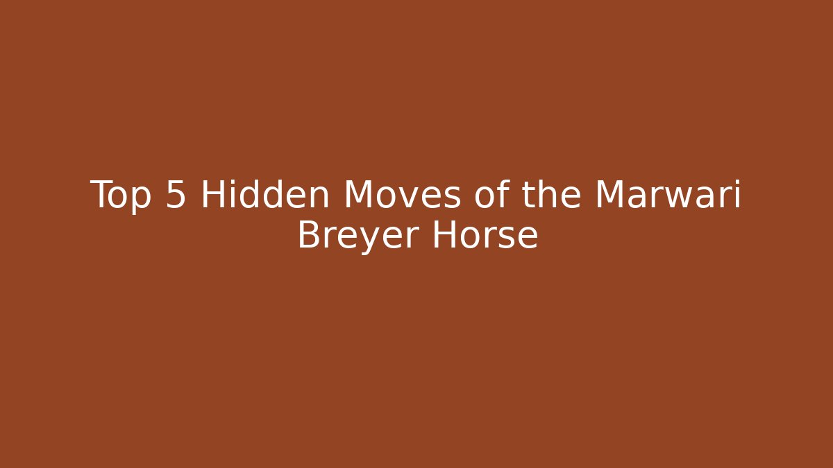 Top 5 Hidden Moves of the Marwari Breyer Horse