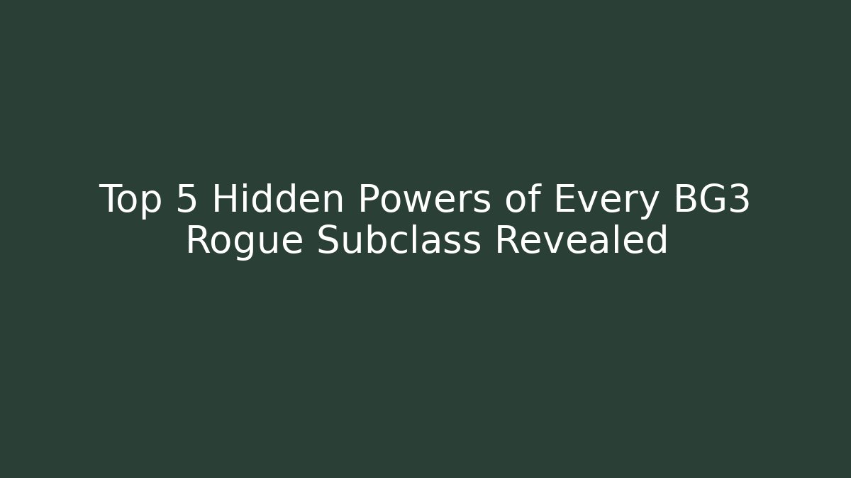 Top 5 Hidden Powers of Every BG3 Rogue Subclass Revealed