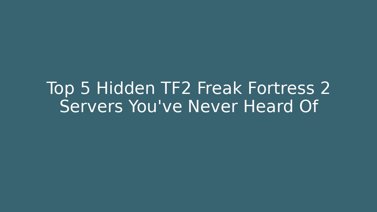Top 5 Hidden TF2 Freak Fortress 2 Servers You've Never Heard Of