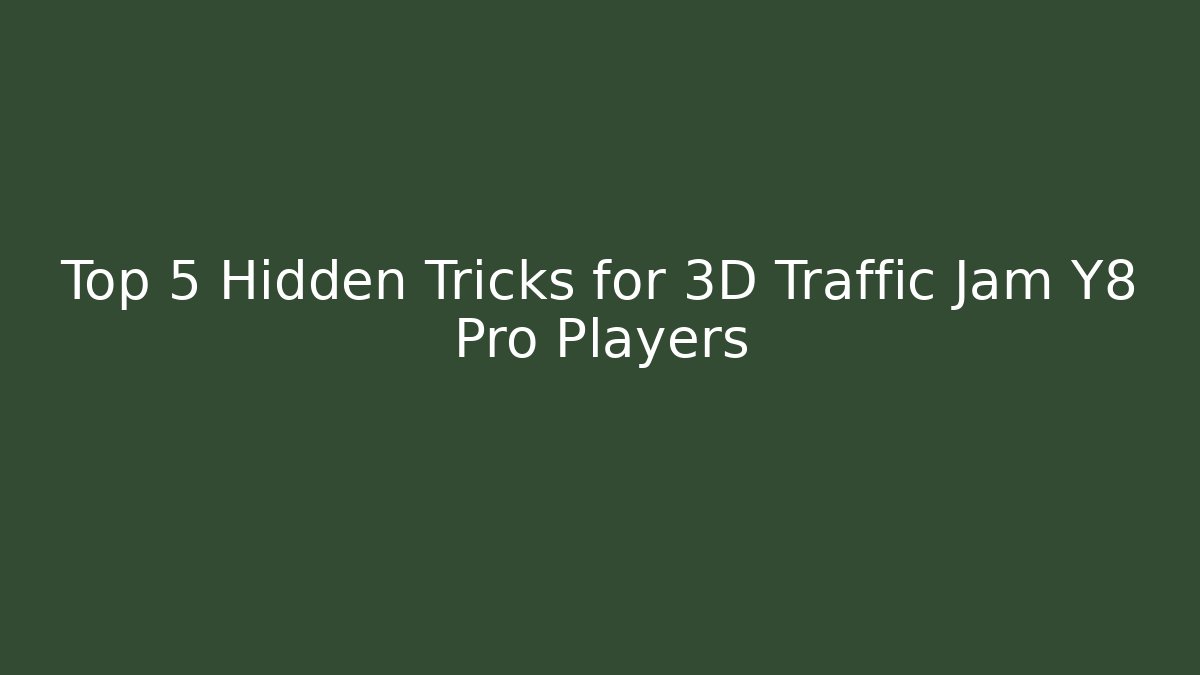 Top 5 Hidden Tricks for 3D Traffic Jam Y8 Pro Players