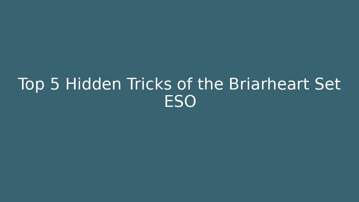 Top 5 Hidden Tricks of the Briarheart Set ESO