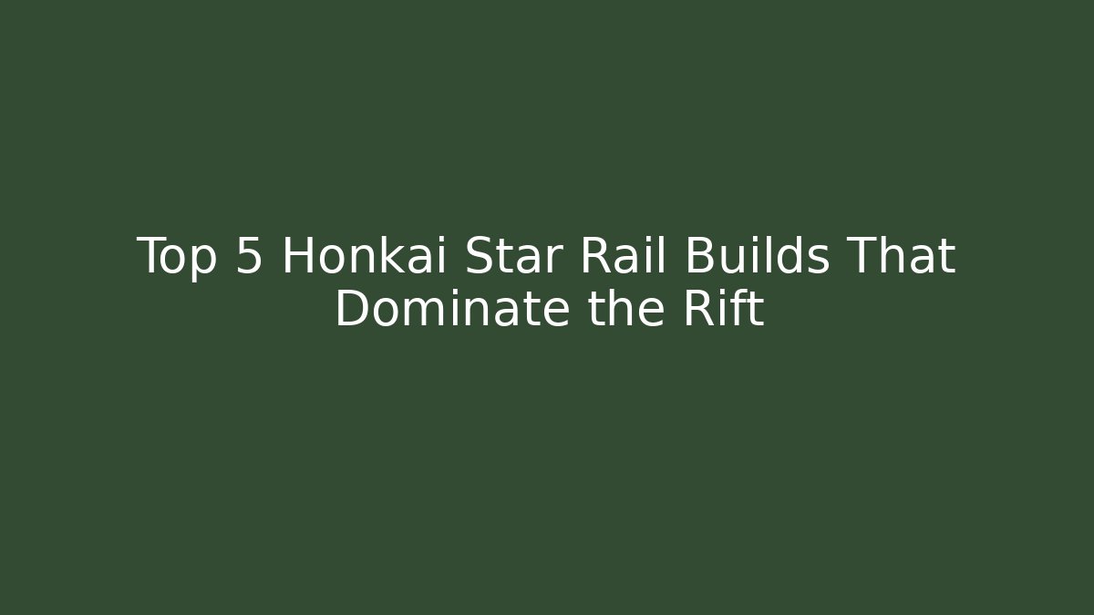 Top 5 Honkai Star Rail Builds That Dominate the Rift - Critter Realm