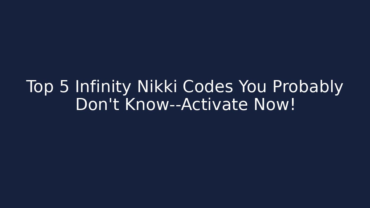 Top 5 Infinity Nikki Codes You Probably Don't Know—Activate Now!