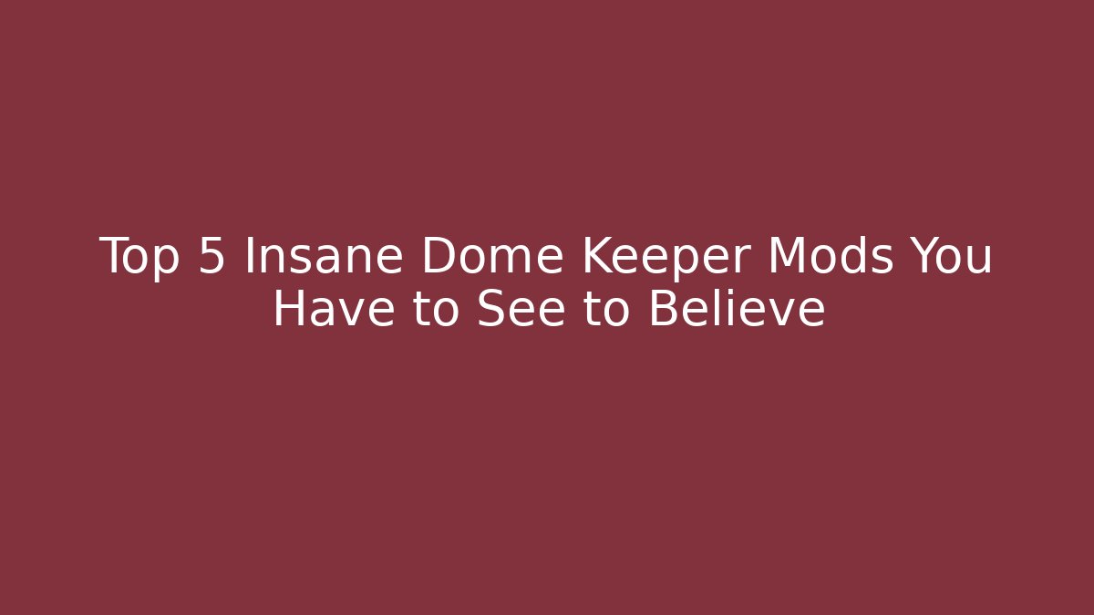 Top 5 Insane Dome Keeper Mods You Have to See to Believe