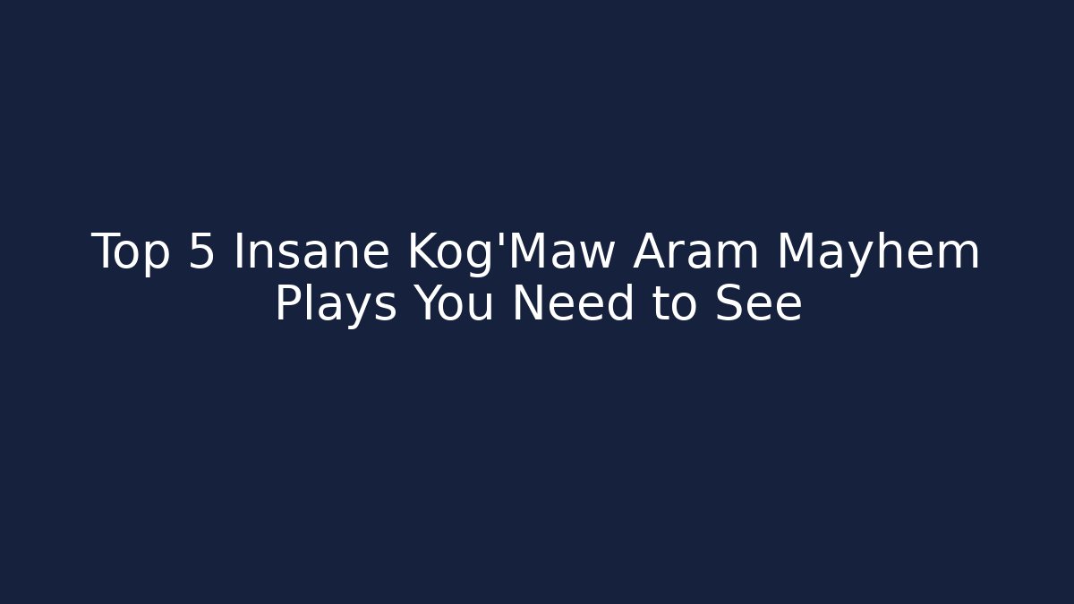 Top 5 Insane Kog'Maw Aram Mayhem Plays You Need to See