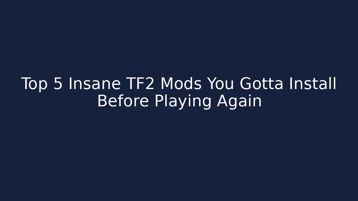 Top 5 Insane TF2 Mods You Gotta Install Before Playing Again - Critter Realm