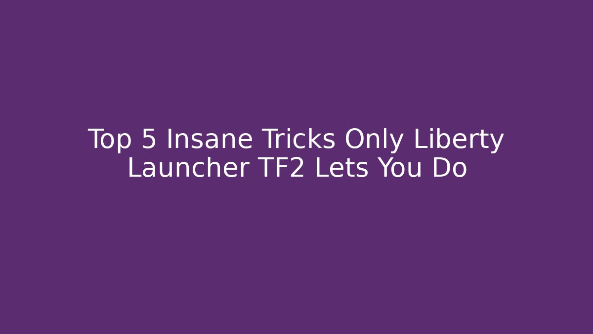 Top 5 Insane Tricks Only Liberty Launcher TF2 Lets You Do