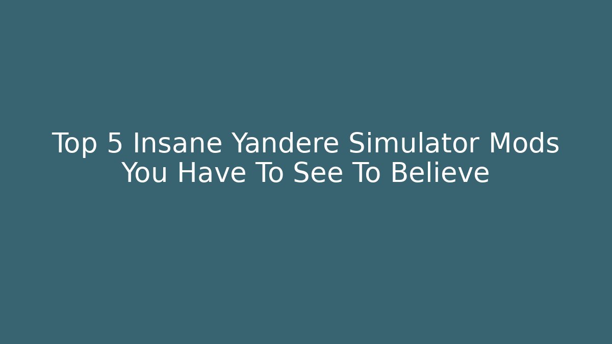 Top 5 Insane Yandere Simulator Mods You Have To See To Believe