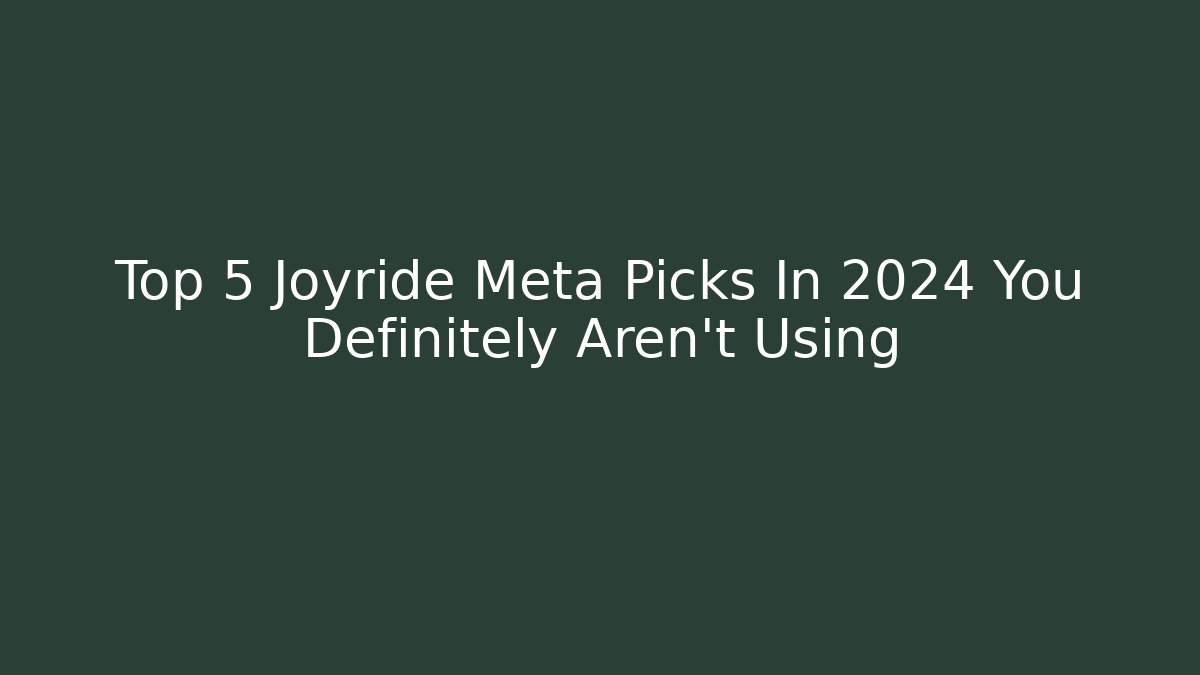 Top 5 Joyride Meta Picks In 2024 You Definitely Aren't Using - Critter Realm