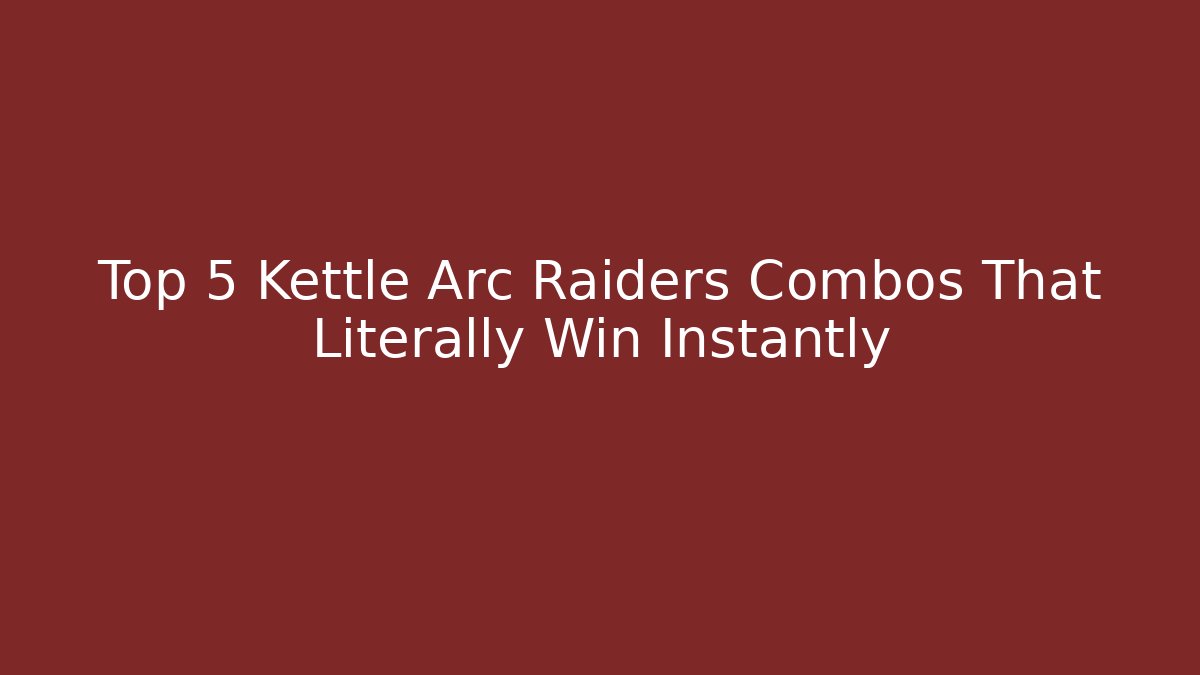 Top 5 Kettle Arc Raiders Combos That Literally Win Instantly
