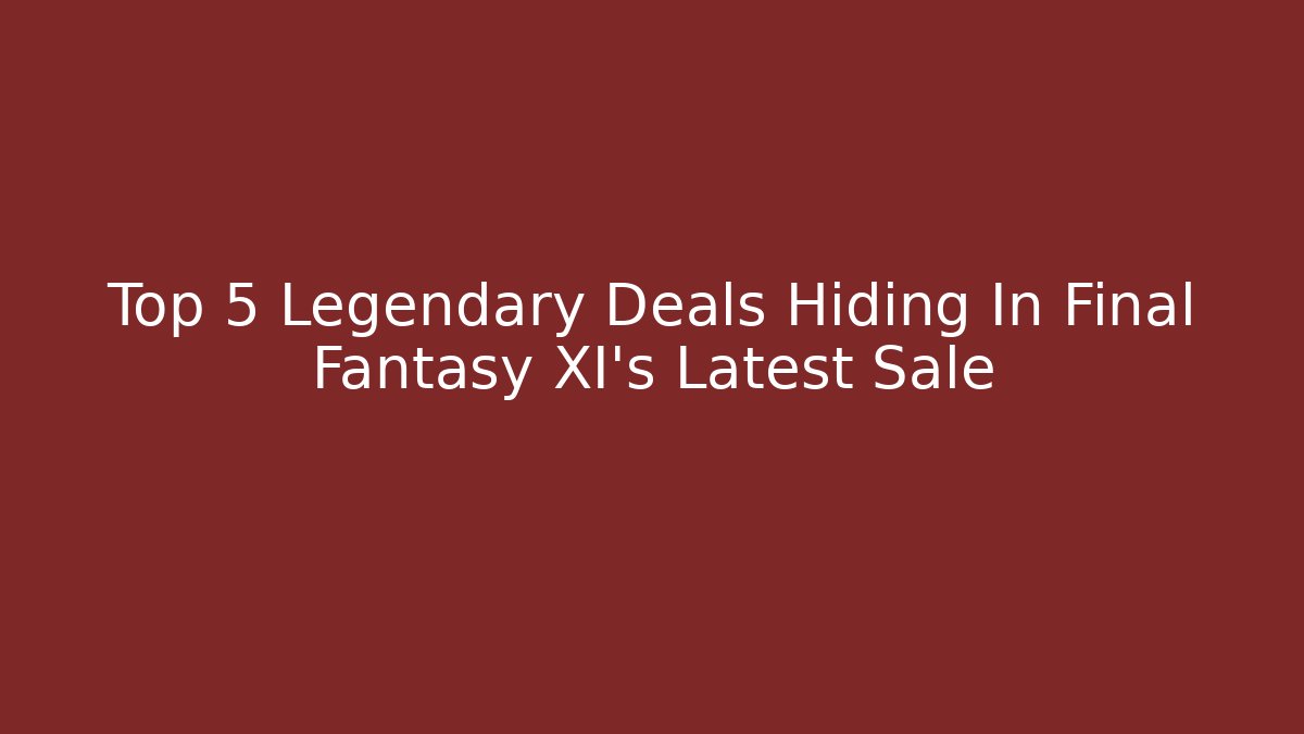 Top 5 Legendary Deals Hiding In Final Fantasy XI's Latest Sale