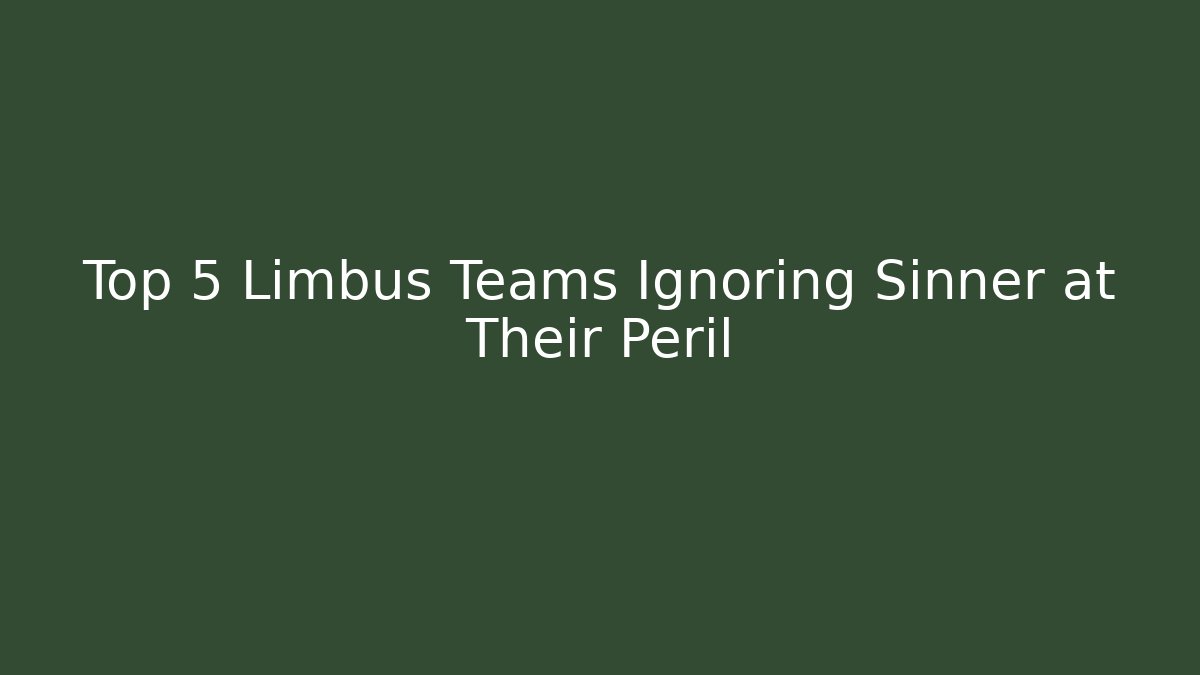 Top 5 Limbus Teams Ignoring Sinner at Their Peril
