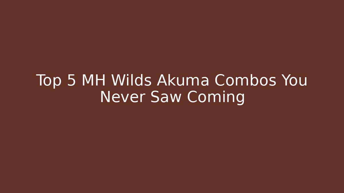 Top 5 MH Wilds Akuma Combos You Never Saw Coming