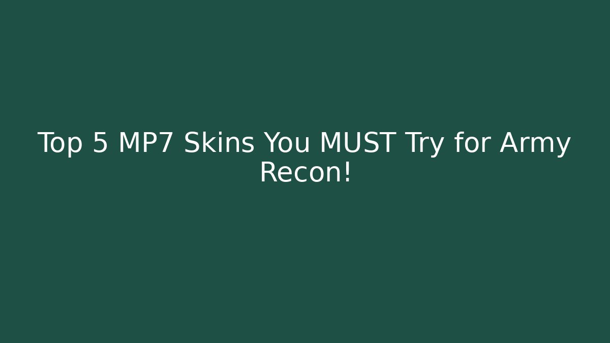 Top 5 MP7 Skins You MUST Try for Army Recon!