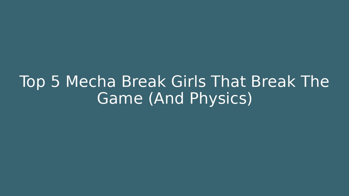 Top 5 Mecha Break Girls That Break The Game (And Physics)