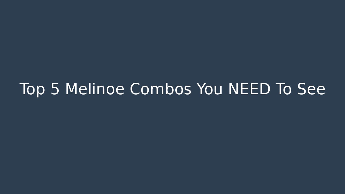 Top 5 Melinoe Combos You NEED To See