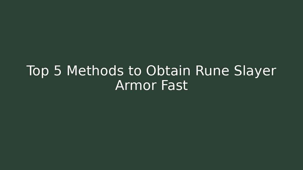 Top 5 Methods to Obtain Rune Slayer Armor Fast