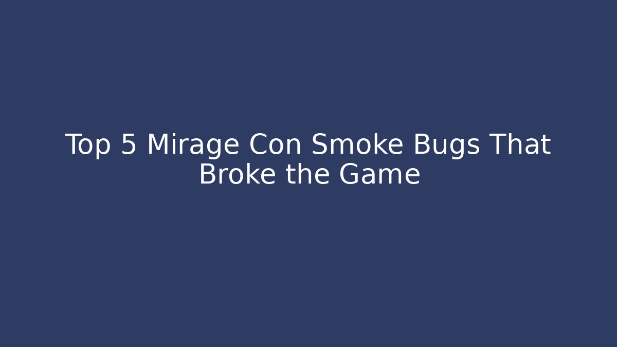 Top 5 Mirage Con Smoke Bugs That Broke the Game