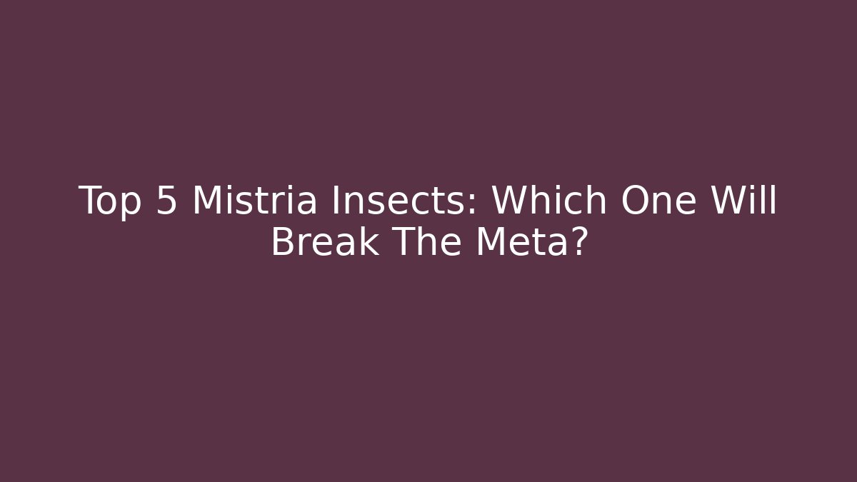 Top 5 Mistria Insects: Which One Will Break The Meta? - Critter Realm