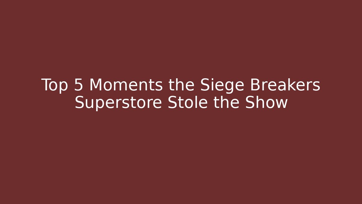 Top 5 Moments the Siege Breakers Superstore Stole the Show