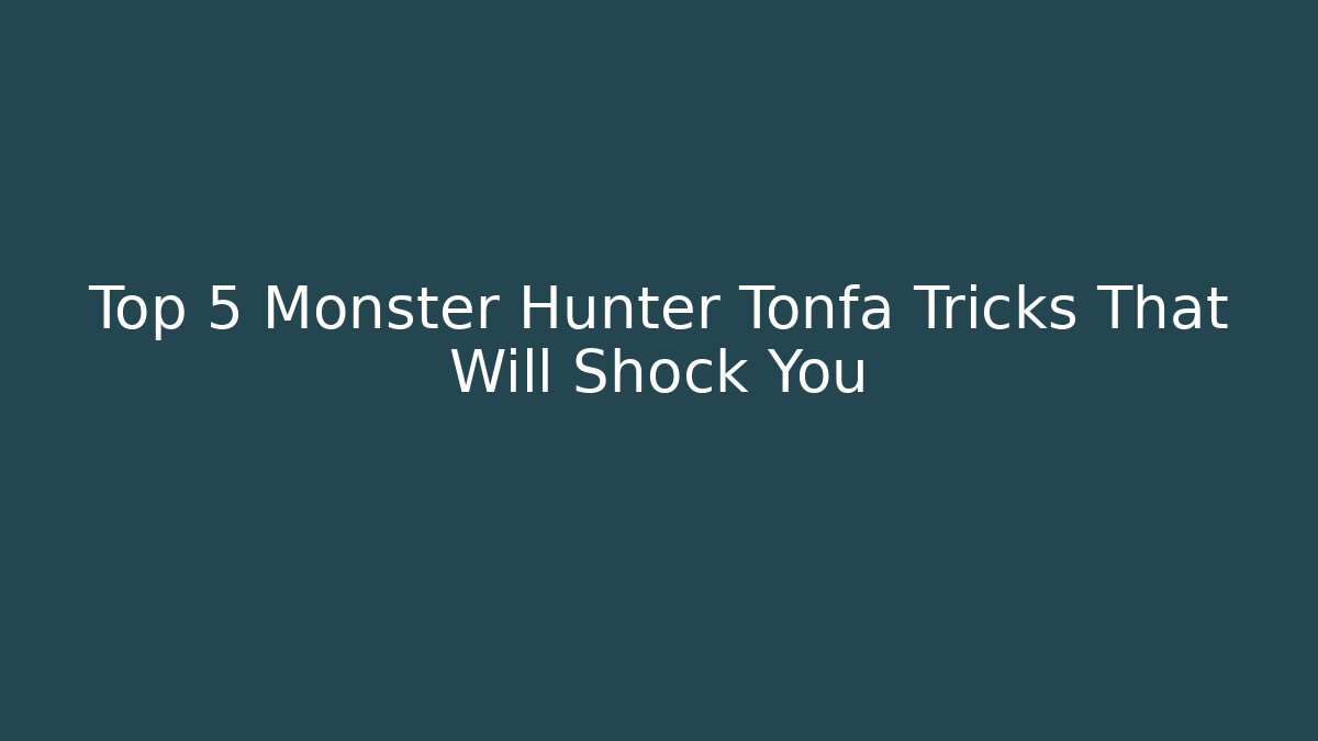 Top 5 Monster Hunter Tonfa Tricks That Will Shock You - Critter Realm