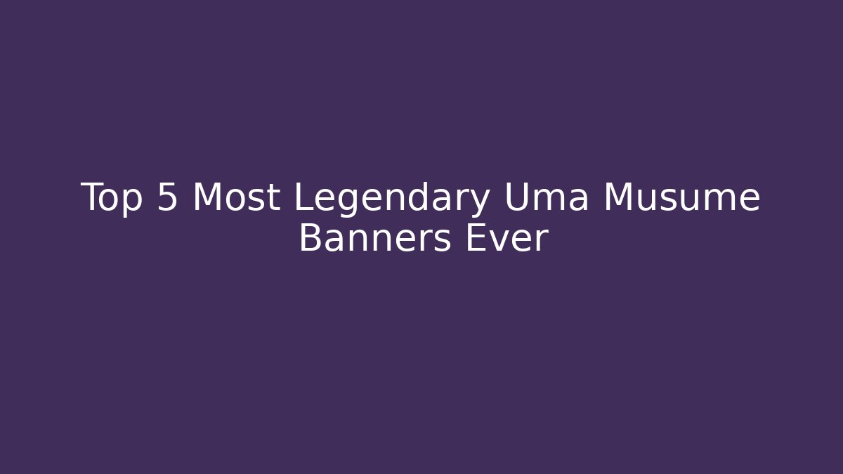 Top 5 Most Legendary Uma Musume Banners Ever - Critter Realm