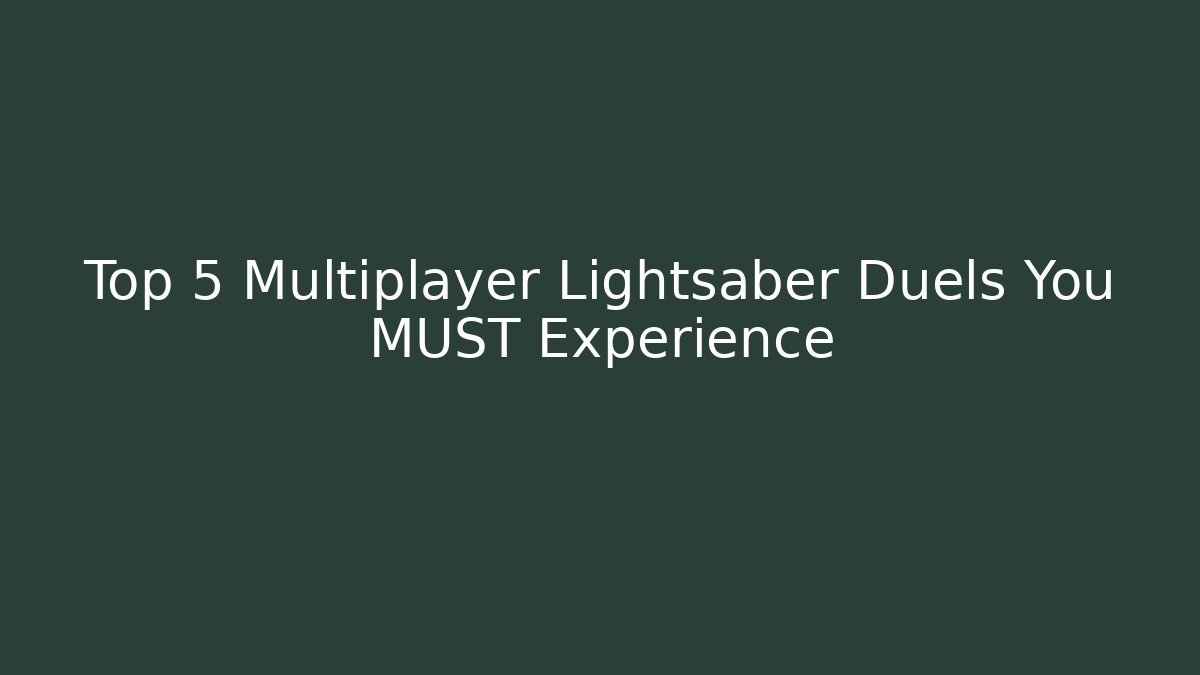 Top 5 Multiplayer Lightsaber Duels You MUST Experience - Critter Realm
