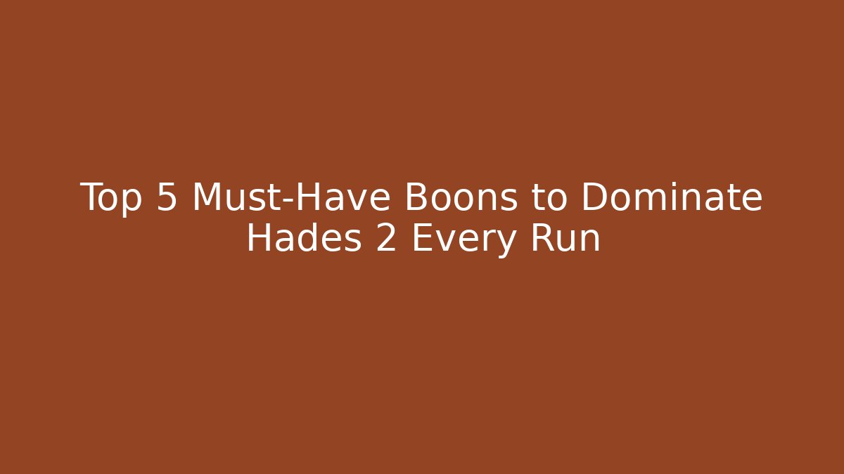 Top 5 Must-Have Boons to Dominate Hades 2 Every Run