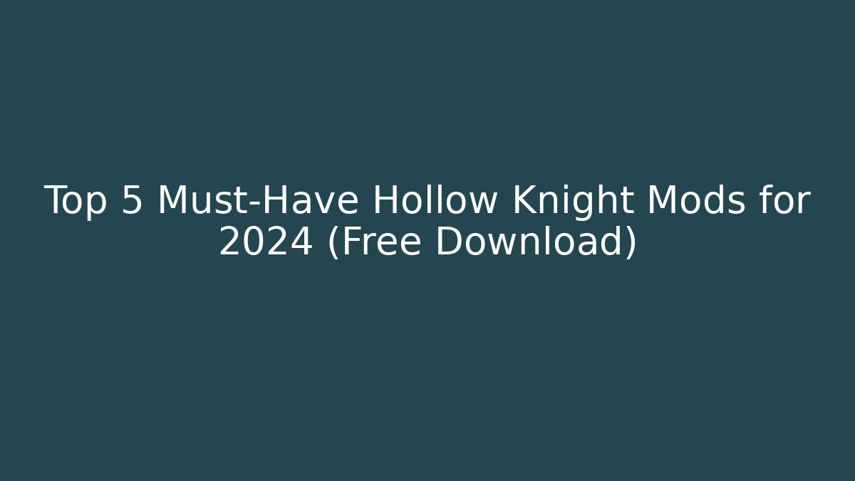 Top 5 Must-Have Hollow Knight Mods for 2024 (Free Download)