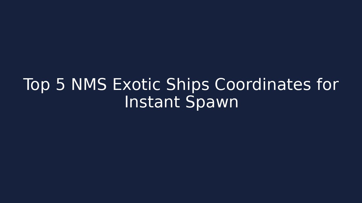 Top 5 NMS Exotic Ships Coordinates for Instant Spawn
