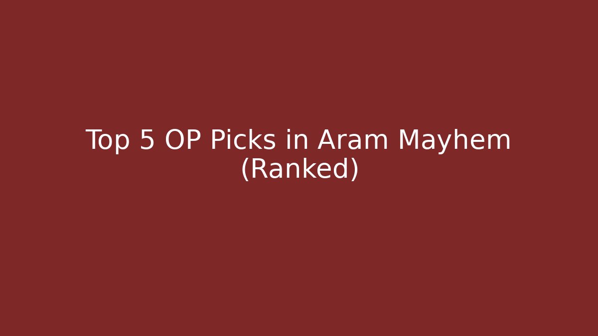 Top 5 OP Picks in Aram Mayhem (Ranked)