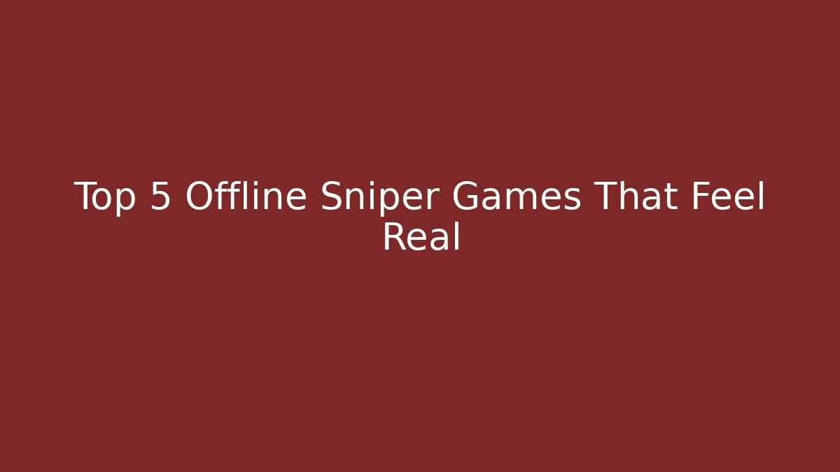 Top 5 Offline Sniper Games That Feel Real - Critter Realm