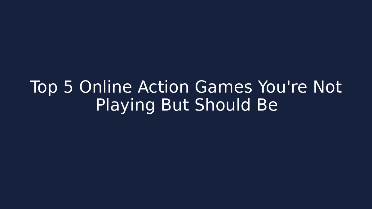 Top 5 Online Action Games You’re Not Playing But Should Be - Critter Realm