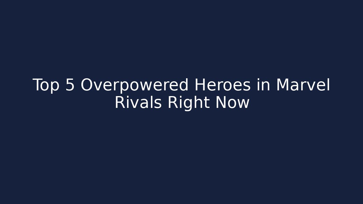 Top 5 Overpowered Heroes in Marvel Rivals Right Now - Critter Realm