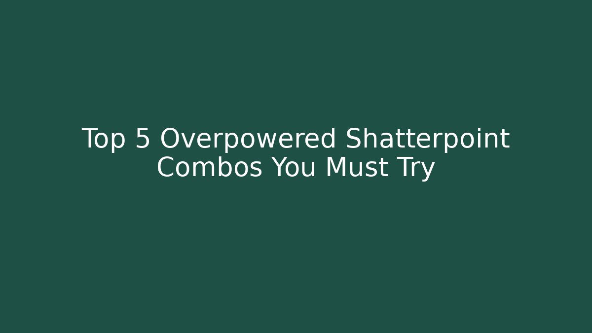 Top 5 Overpowered Shatterpoint Combos You Must Try
