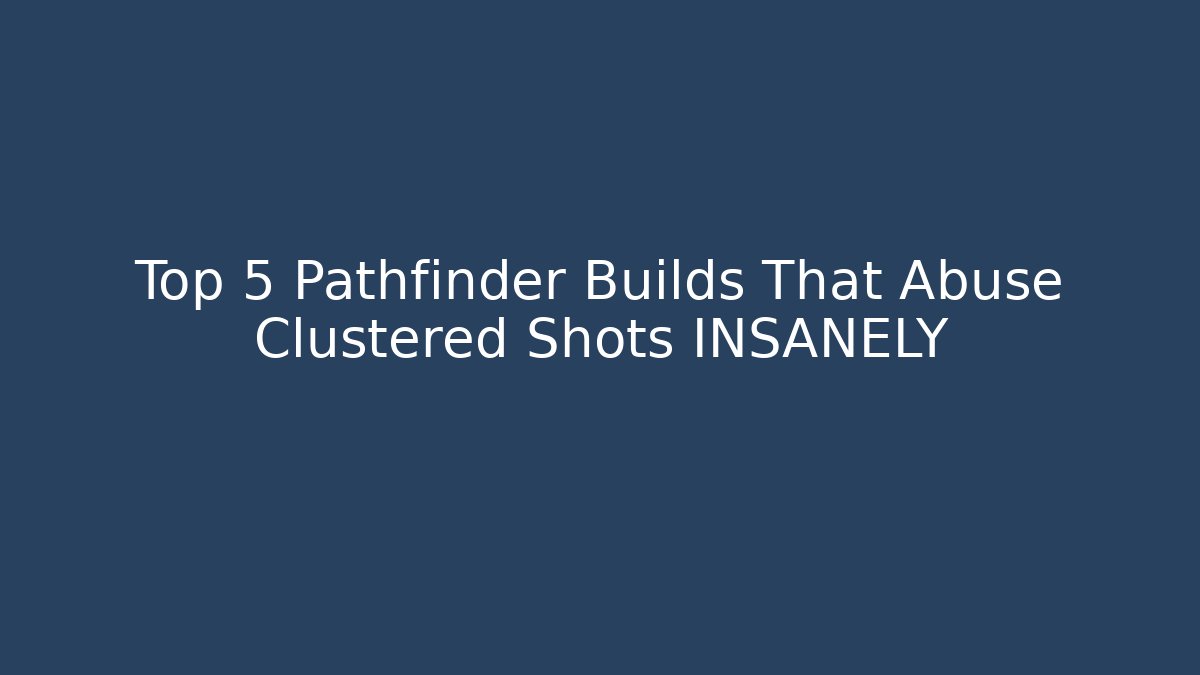 Top 5 Pathfinder Builds That Abuse Clustered Shots INSANELY