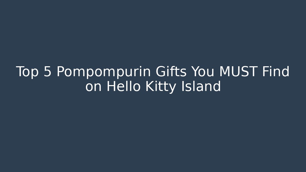Top 5 Pompompurin Gifts You MUST Find on Hello Kitty Island