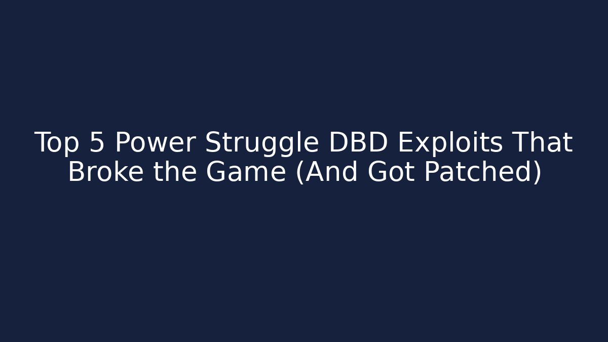 Top 5 Power Struggle DBD Exploits That Broke the Game (And Got Patched)