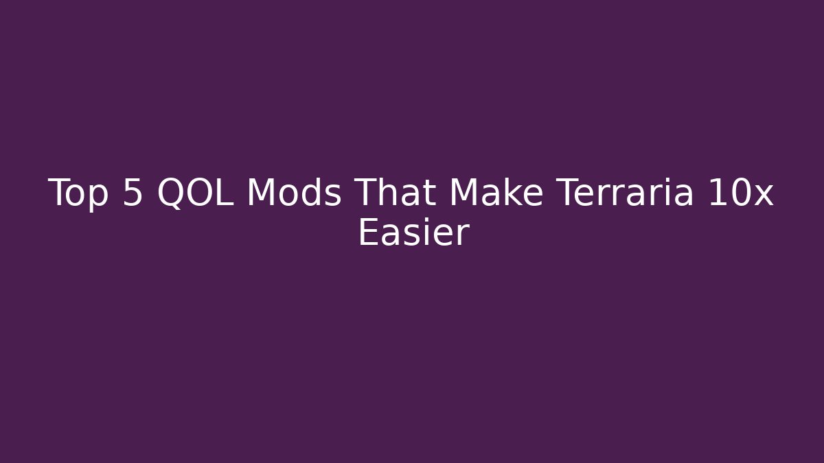 Top 5 QOL Mods That Make Terraria 10x Easier