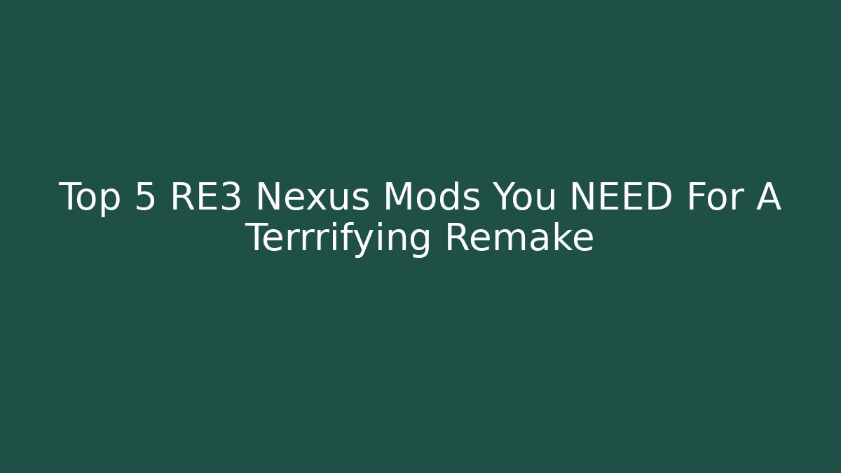 Top 5 RE3 Nexus Mods You NEED For A Terrrifying Remake