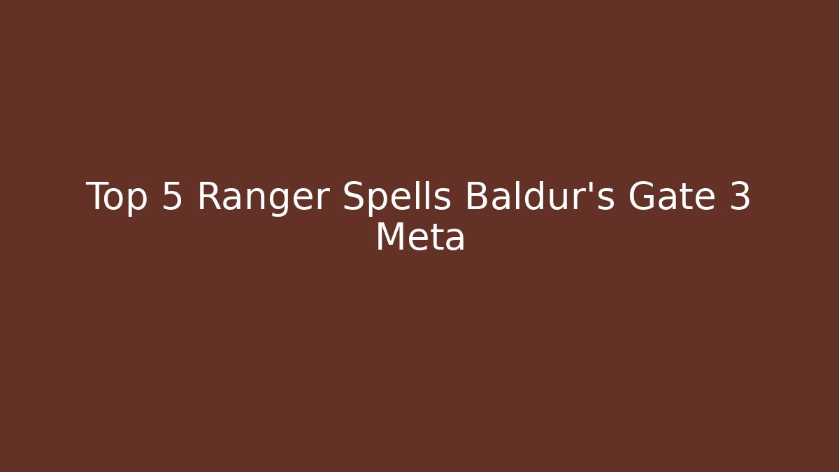 Top 5 Ranger Spells Baldur's Gate 3 Meta
