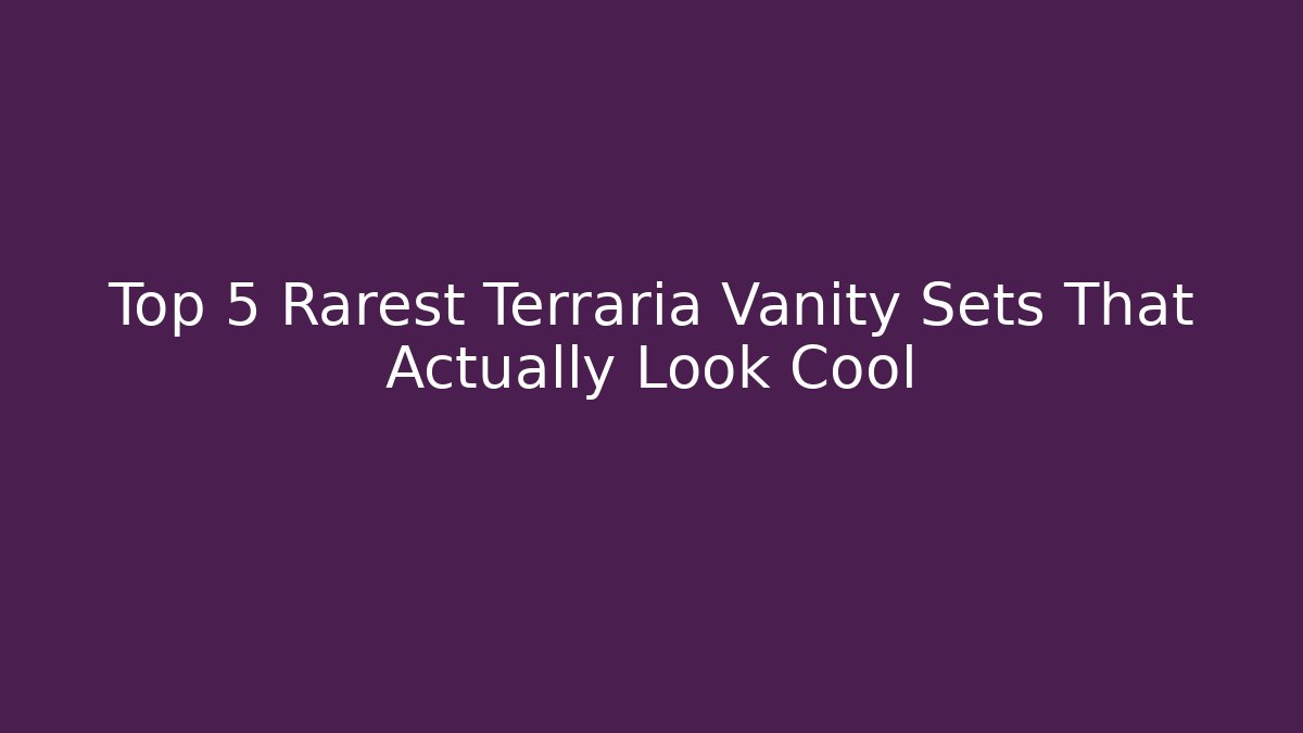 Top 5 Rarest Terraria Vanity Sets That Actually Look Cool