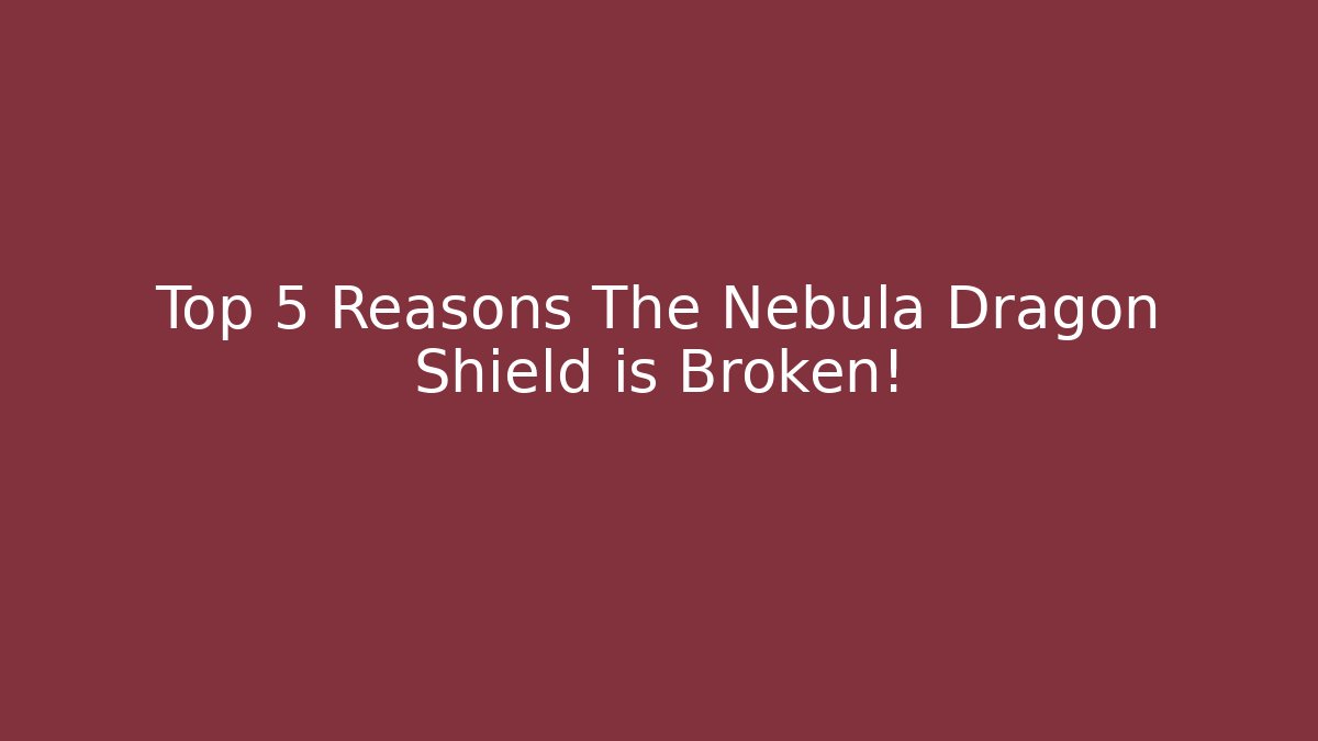 Top 5 Reasons The Nebula Dragon Shield is Broken! - Critter Realm